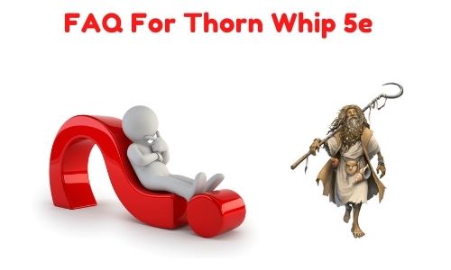 FAQ For Thorn Whip 5e